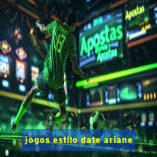 jogos estilo date ariane